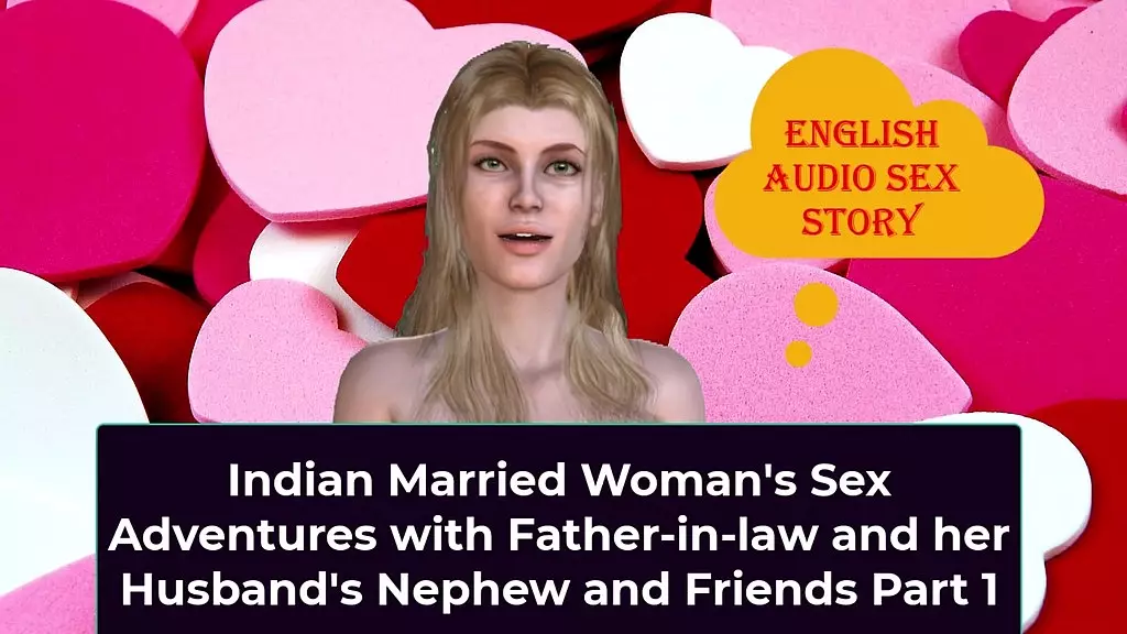 indian married woman s sex adventures with father-in-law and her husband s nephew and friends part 1 - english audio sex story