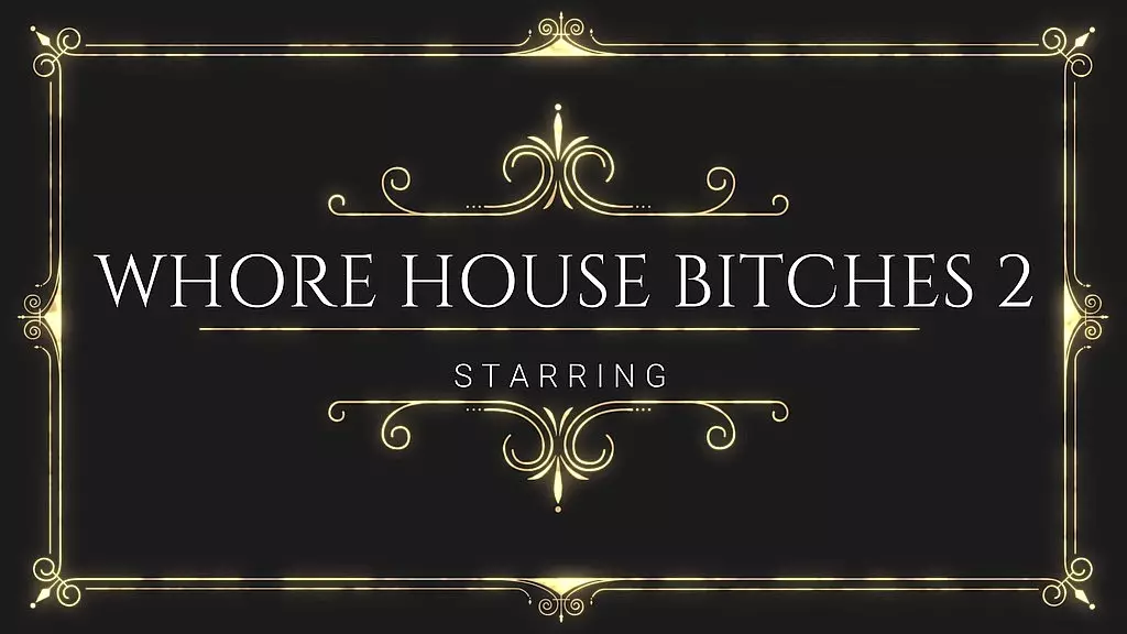 whore house bitches 2! an insane and colorful lesbian fisting extravaganza!